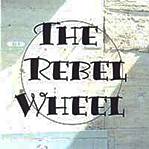 The Rebel Wheel : The Rebel Wheel The Rebel Wheel : The Rebel Wheel